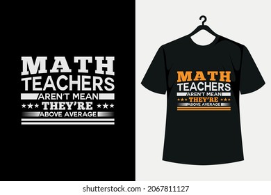 Math Teachers Aren't Mean They're Above Average Typography T- Shirt Design 