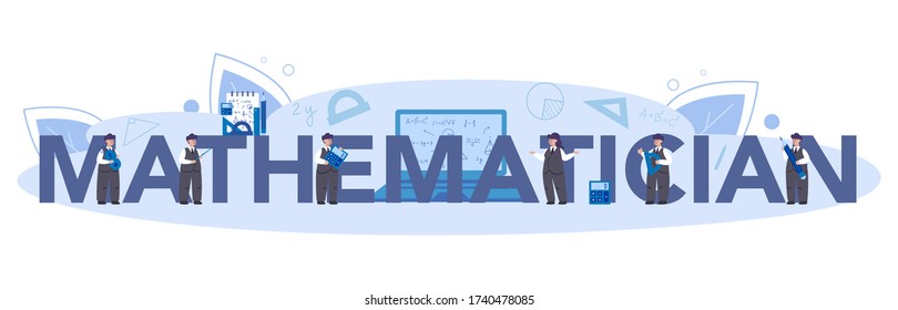 Mathematician typographic header concept. Mathematician seek and use scientific pattern and research to formulate new calculation. Vector illustration.