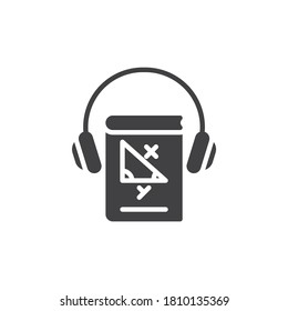 Mathematics e-book vector icon. filled flat sign for mobile concept and web design. Math and geometry lesson audio book glyph icon. E-learning symbol, logo illustration. Vector graphics