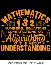 Mathematics is not about numbers, equations computations or algorithms it is about understanding t-shirt design
