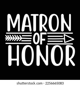 Matron Of Honor, Shirt Print Template, Typography Design For Shirt, Mugs, Iron, Glass, Stickers, Hoodies, Pillows, Phone Cases, etc, Perfect Design For Mother's Day Father's Day Valentine's Day