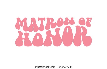Matron of honor Wedding quote retro wavy typography sublimation SVG on white background svg
