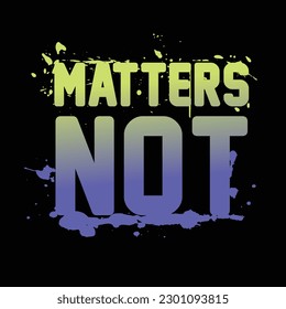 matters not slogan vector graphic design