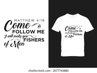 Matthew 4:19 - Come follow me I will make you fishers of Man, Bible verse - Modern T-shirt Design typography poster - Bible verse typography Design