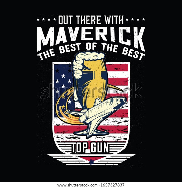 Maverick Top Gun- Vector t-shirt design template.\
Contains illustrations of Beer glass and top gun with colorful\
background. Good for paint or poster.Vintage Typography T-Shirt\
with grange texture .