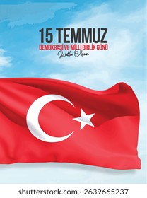 mavi gökyüzünde dalganan türkiye bayrağı. 15 temmuz demokrasi ve milli birlik günü kutlu olsun. Turkish flag waving in the blue sky and the text: Happy July 15 Democracy and National Unity Day