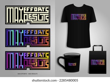 Max Efforts, Max Results. Quotes typography Poster, T-shirt Mug, Tote bag, Merchandise print design. Printable Vector Illustration