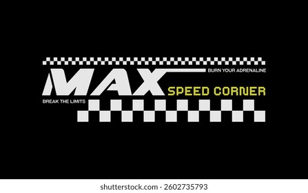 Max, speed corner, break limits, abstract typography modern design slogan. Vector illustration graphics for print t shirt, apparels, background, poster, banner, postcard and or social media content.