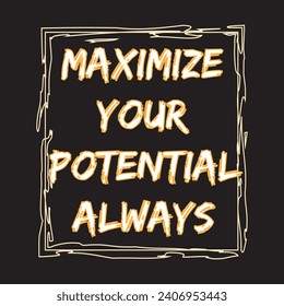 Maximize your potential always motivational and inspirational quotes lettering typography t shirt design