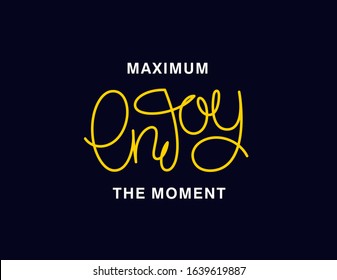 Maximum Enjoy the moment. Linear calligraphy lettering. Trendy thin line handwritten phrase. T shirt vector design