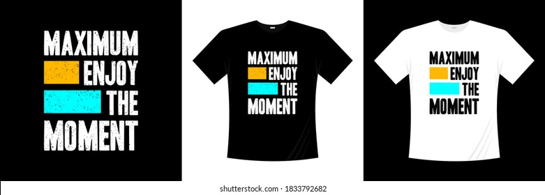 maximum enjoy the moment typography t-shirt design. Print, apparel, poster. Trendy tee, t shirt, art, vector illustration