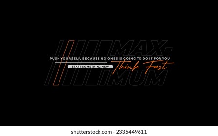 Maximum, think fast, abstract typography modern design slogan. Vector illustration graphics for print t shirt, apparel, background, poster, banner, postcard and or social media content.