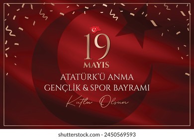 May 19th Happy Commemoration of Atatürk, Youth and Sports Day (Turkish translation: 19 Mayıs Atatürkü anma gençlik ve spor bayramı kutlu olsun ) 