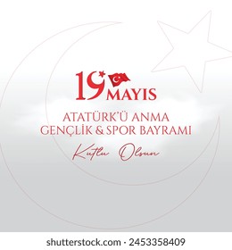 19 de mayo Feliz conmemoración de Atatürk, Día de la Juventud y el Deporte (traducción al turco: 19 Mayıs Atatürkü anma gençlik ve spor bayramı kutlu olsun ) 