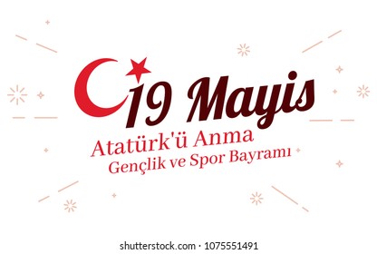 May 19th Turkish commemoration of Ataturk, Youth and Sports Day. In Turkish language, 19 Mayis Ataturk'u Anma, Genclik ve Spor Bayrami. Vector background illustration with turkey flag elements