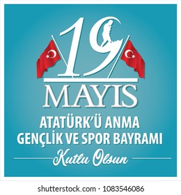 May 19th, Turkish Commemoration of Ataturk, Youth and Sports Day (Turkish translate : 19 May?s Atatürk'ü Anma Gençlik ve Spor Bayram?)