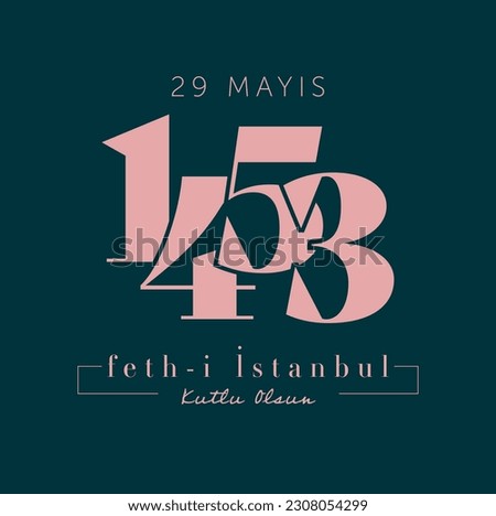 May 29, 1453 - Happy Conquest of Istanbul. Turkish translation: 29 mayıs 1453, İstanbulun fethi kutlu olsun.