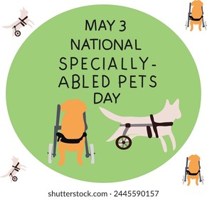 may 3 is National Specially-Able Pets Day Vector illustration. 
Good for banner, poster, greeting card, party card, invitation, template, advertising, campaign, and social media. 
