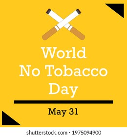 May 31st Is No Tobacco Day In The World For Education And Awareness For Smoking And Use Of Tobacco Drugs Yellow Square Background. 