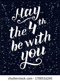 May the 4th be with you. Hand drawn creative lettering on space background. Sci-fi vector design for star wars day. Greeting card, print for T-shirt, template for poster. May the fourth be with you.