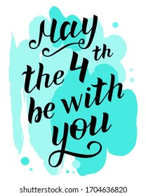 May the 4th be with you. Hand drawn creative lettering on background. Sci-fi vector design for star wars day. Greeting card, print for T-shirt, template for film fans. May the fourth be with you.