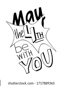 May the 4th be with you hand drawn  quote. Lettering poster. Vector design for cards, prints, t-shirt, stickers.