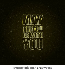 May the 4th be with you holiday greetings vector illustration with text on night space background with glowing stars.  May the fourth be with you lettering. star wars day poster design template