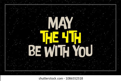 May the 4th be with you. Yellow Letters on dark grunge background. Holiday background