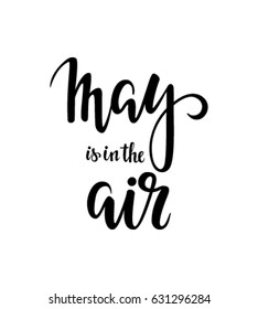 May is in the air. Hand drawn calligraphy and brush pen lettering. design for holiday greeting card and invitation of seasonal spring holiday.