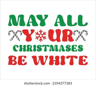 May All Your Christmases Be White svg, A hat vector, Merry Christmas, Happy New, magic svg, Christmas T shirt, jolly,  holiday, Silhouette Merry cut file svg, joy, Cut File for Cricut, Christmas Bund