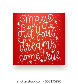 "May all your dreams come true" - hand lettering greeting card. Hand drawn print. Ink quote. Modern brush calligraphy. Birthday greeting vector card.