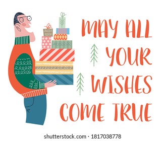May all your wishes come true. The man is holding a lot of boxes with gifts. Vector illustration.