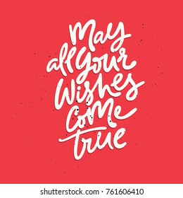 May All Your Wishes Come True - Christmas and New Year calligraphy phrase With Love. Handwritten modern lettering for cards, posters, t-shirts, etc.