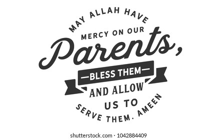 May Allah have mercy on our parents, bless them and allow us to serve them. Ameen.