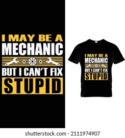 I may be a mechanic but I can't fix stupid. Typography Mechanic T-shirt design.