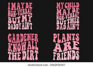 I May Be Non-Verbal But My Daddy Ain't, My Child May Be Non-Verbal But This Dad Ain't, Gardeners Know All the Dirt, Plants Are Friends retro T-shirt
