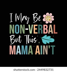 I May Be Non-verbal But This Mama Ain't