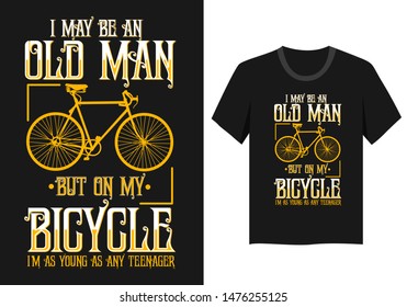 I may be an old man but on my bicycle I'm as young as any teenager bicycle vector t shirt design
