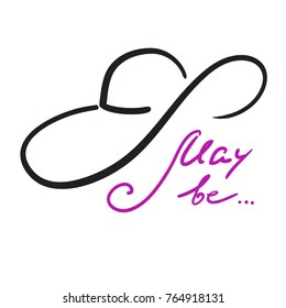 May be quote lettering. Calligraphy inspiration graphic design typography element for print. Print for poster, t-shirt, bags, logo, postcard, sweatshirt. Cute simple feminine elegant vector sign.