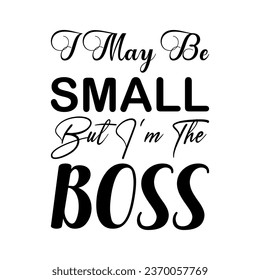 i may be small but i'm the boss black letters quote