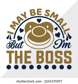I May Be Small But I'm The Boss SVG Printable Vector Illustration svg