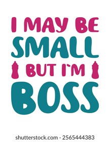 I MAY BE SMALL BUT I'M BOSS. T-SHIRT DESIGN. PRINT TEMPLATE.TYPOGRAPHY VECTOR ILLUSTRATION