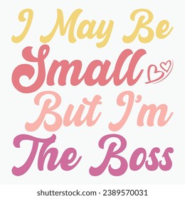 I may be small but im the boss retro t shirt svg