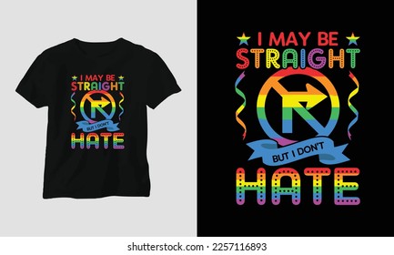 I may be straight but I don't hate - LGBT T-shirts and apparel designs. Vector print, typography, poster, emblem, festival, pride, couple