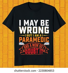 i may be wrong but i am a paramedic and a mom so i doubt it t-shirt design