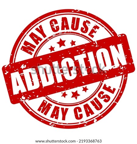 May cause addiction warning seal isolated on white background, highly addictive stamp