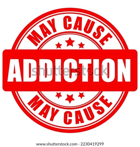May cause addiction warning vector sign on white background, dependency caution emblem