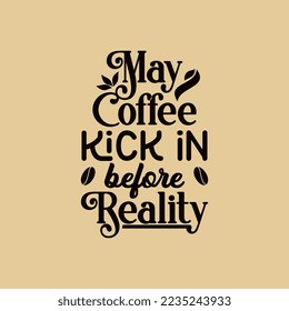 May Coffee Kick in Before Reality Text Art