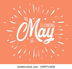 May is coming. handwritten lettering. Hand drawn  calligraphy and text may is coming .Design for holiday greeting card and invitation of seasonal spring holiday.