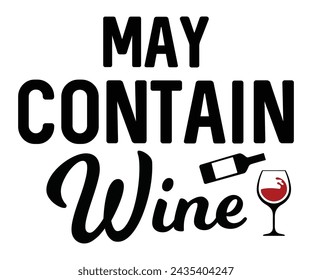 May Contain Wine Svg,T-shirt Design,Wine Svg,Drinking Svg,Wine Quotes Svg,Wine Lover,Wine Time Svg,Wine Glass Svg,Funny Wine Svg,Beer Svg,Cut File